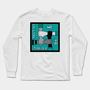 Together We Are Stronger Long Sleeve T-Shirt